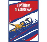 PORTIERE DI ASTRACHAN'. VOLI E CADUTE DI RINAT DASAEV (IL) - Lupi Romano - 2023