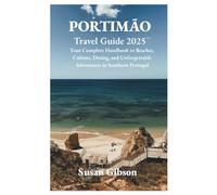 PORTIMÃO Travel Guide 2025: Your Complete Handbook to Beaches, Culture, Dining, and Unforgettable Adventures in Southern Portugal