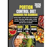 Portion Control Diet Cookbook for Beginners 2026: Master Smart Eating Habits with Balanced Plates, Practical Serving Guides, Lasting Wellness Strategies, a 30-Day Meal Plan, and 1500 Days of Recipes