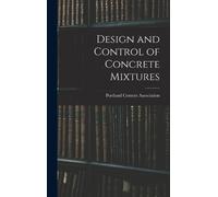 Portland Cement Associat Design and Control of Concrete Mixtu (Copertina rigida)