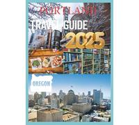 PORTLAND TRAVEL GUIDE 2025: Discover the Soul of the Rose City Nature Culture and Local Flavor Await