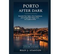 PORTO AFTER DARK: ROMANTIC DATE NIGHTS, WINE EXPERIENCES, AND UNFORGETTABLE THINGS TO DO FOR COUPLES IN PORTO