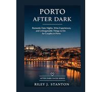 PORTO AFTER DARK: ROMANTIC DATE NIGHTS, WINE EXPERIENCES, AND UNFORGETTABLE THINGS TO DO FOR COUPLES IN PORTO