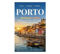 Porto: An Insider's Guide: Where to stay, What to see, Local Experiences, and Say Trips