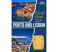 Porto and Lisbon Travel Guide 2026: Essential Travel Guide for Authentic Culture, Hidden Gems, Food Experiences, and Coastal Adventures in Portugal