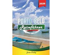 PORTO BELO REISEFÜHRER 2026: Entdecken Sie versteckte Schätze, historische Sehenswürdigkeiten, Reisetipps und unvergessliche Urlaubserlebnisse
