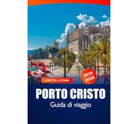 Porto Cristo Guida di Viaggio 2025-2026: Scopri le attrazioni, le spiagge, la cucina locale, i siti storici e le attività per famiglie di Maiorca in Spagna