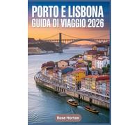 PORTO E LISBONA GUIDA DI VIAGGIO 2026: Il compagno essenziale per esplorare il cuore del Portogallo con itinerari semplici, mappe dettagliate, trucchi economici e suggerimenti per risparmiare denaro.