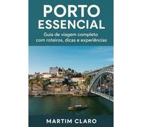 Porto Essencial: Guia de viagem completo com roteiros, dicas e experiências