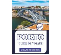 PORTO GUIDE DE VOYAGE 2026: Explorez des monuments historiques, des vues sur le bord de rivière, la cuisine locale, les traditions vinicoles et les ... votre aventure dans le nord du Portugal