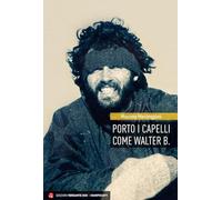 Porto I Capelli Come Walter B. - Massimo Marcheggiani - 2019
