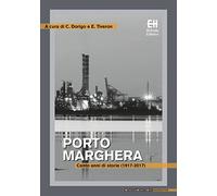 Porto Marghera. Cento anni di storie (1917-2017)