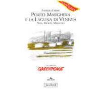 Porto Marghera e la laguna di Venezia. Vita, morte, miracoli