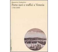 Porto, navi e traffici a Venezia 1700-2000