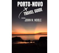 Porto-Novo Travel Guide: Uncover Benin’s Hidden Capital Through Its Stories, Markets, and Soulful Everyday Life