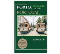 PORTO, PORTUGAL TRAVEL GUIDE 2025-2026: Discover the city’s Top Landmark and Hidden Gems
