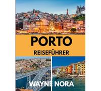 PORTO REISEFÜHRER 2025: Die beste Reisezeit, die besten Orte zum Erkunden und alles, was Sie vor Ihrer Abreise wissen müssen