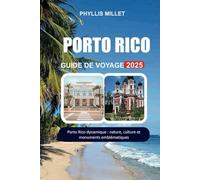 PORTO RICO GUIDE DE VOYAGE 2025: Porto Rico dynamique : nature, culture et monuments emblématiques