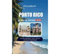 PORTO RICO GUIDE DE VOYAGE 2025: Porto Rico dynamique : nature, culture et monuments emblématiques