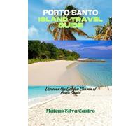 PORTO SANTO ISLAND TRAVEL GUIDE: Discover the Golden Charm of Porto Santo