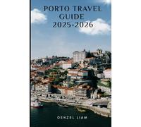 PORTO TRAVEL GUIDE 2025-2026: A guide to Portugal’s golden city