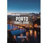 Porto Travel Guide 2025-2026: Authentic experiences, Hidden Gems, and Gourmet Delights in Portugal's Enchanting City