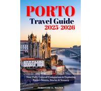 Porto Travel Guide 2025-2026: Your Fully Colored Companion to Exploring Porto’s Streets, Stories & Scenery