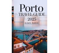 PORTO TRAVEL GUIDE 2025: Discover The Charm, Wine, And Views Of The Douro's Heart