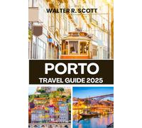 PORTO TRAVEL GUIDE 2025: From Stunning Views to Delicious Bites: Explore Porto’s Vibrant Neighborhoods, Historic Landmarks, and Scenic Treasures in the Jewel City