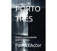 PORTO TRÊS: Onde o sistema decide quem continua