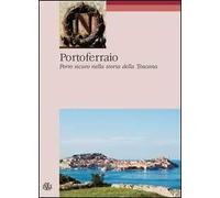 Portoferraio. Porto sicuro nella storia della Toscana
