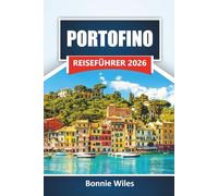 PORTOFINO REISEFÜHRER 2026: Entdecken Sie die Top-Attraktionen, den Blick auf die Küste, die lokale Küche, Boutiquen und Reisetipps in Italiens Juwel an der Riviera