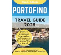 PORTOFINO Travel Guide 2025: For Solo Tourist, Families, Seniors, Couples to Explore Top Beaches, Wildlife, Cuisine And Attractive Monuments with an Ideal 7-Days Itinerary & Checklist.