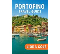 Portofino Travel Guide: “Discover Italy’s Glamorous Seaside Gem: Best Things to Do, Where to Stay, Eat & Explore in Portofino”