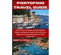 PORTOFINO TRAVEL GUIDE: Discover Top Attractions, Stunning Beaches, Outdoor Adventures, Insider and Local Tips for Exploring The Enchanting Beauty of Italy’s Riviera Gem