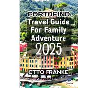 Portofino Travel Guide For Family Adventure 2025