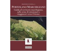 Portolano Marchigiano. Guida al territorio marchigiano, sulle orme di missionari