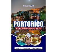 PORTORICO GUIDA DI VIAGGIO 2026: Un compagno completo per ogni tipo di visitatore: itinerari, spiagge nascoste, segreti locali, festival, avventure ... per esplorare quest'isola caraibica