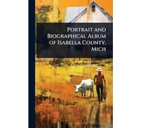 Portrait and Biographical Album of Isabella County, Mich