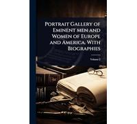 Portrait Gallery of Eminent men and Women of Europe and America. With Biographies