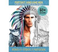 Portrait handsome men: A grayscale coloring book for adult - Inspired by futuristic & multicultural: Western Cowboy, Native American, Kings, Lion dance, Samurai