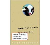 Portrait of a Burger As a Young Calf: The True Story of One Man, Two Cows, and the Feeding of a Nation