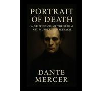 Portrait of Death: A Gripping Crime Thriller of Art, Murder and Betrayal