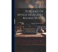 Margaret Bourke-White Portrait Of Myself Margaret Bourke White (Tascabile)