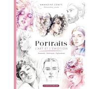 Portraits, l'art et l'émotion: Anatomie, techniques, explorations