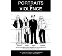 Portraits of Violence: An Illustrated History of Radical Thinking: Ten Thinkers on Violence: A Visual Exploration