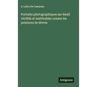 Portraits photographiques sur émail vitrifiés et inaltérables comme les peintures de Sèvres