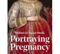 Portraying Pregnancy: Holbein to Social Media
