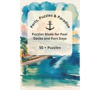 Ports, Puzzles & Paradise: Puzzles Made for Pool Decks and Port Days