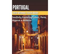 PORTUGAL 2025 Ultimate Travel Guide: Soulfully Exploring Lisbon, Porto, Algarve & Madeira